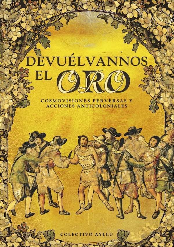Devuélvannos el oro: Cosmovisiones perversas y acciones anticoloniales