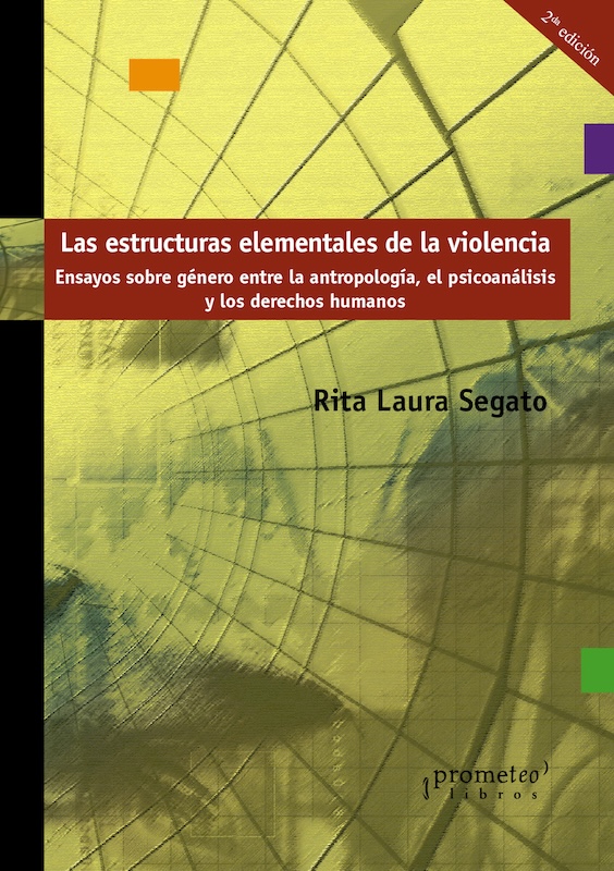 Las estructuras elementales de la violencia: Ensayos sobre genero entre la antropologia, el psicoanalisis y los derechos humanos