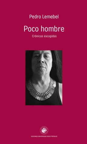 Poco hombre: crónicas reunidas